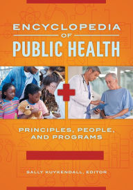 Title: Encyclopedia of Public Health: Principles, People, and Programs [2 volumes], Author: Sally Kuykendall