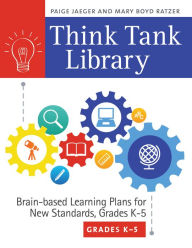 Title: Think Tank Library: Brain-Based Learning Plans for New Standards, Grades K-5, Author: Paige Jaeger