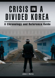 Title: Crisis in a Divided Korea: A Chronology and Reference Guide, Author: James I. Matray