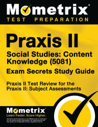Title: Praxis II Social Studies: Content Knowledge (0081) Exam Secrets Study Guide, Author: Praxis II Exam Secrets Test Prep Staff