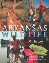 Title: Arkansas Wildlife: A History, Author: Keith B. Sutton