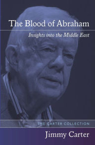 Title: The Blood of Abraham: Insights into the Middle East, Author: Jimmy Carter