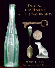 Title: Digging for History at Old Washington, Author: Mary L. Kwas