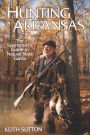 Hunting Arkansas: The Sportsman's Guide to Natural State Game