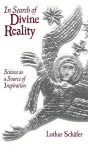 Title: In Search of Divine Reality: Science as a Source of Inspiration, Author: Lothar Schäfer