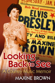 Title: Looking Back to See: A Country Music Memoir, Author: Maxine Brown