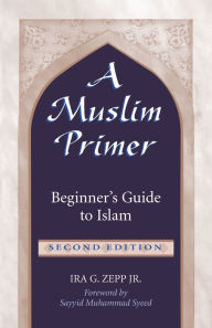 Title: A Muslim Primer: A Beginner's Guide to Islam, Author: Ira G. Zepp
