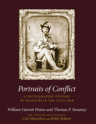 Title: Portraits of Conflict: A Photographic History of Missouri in the Civil War, Author: William Garrett Piston