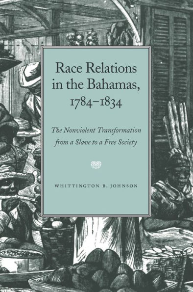 Race Relations in the Bahamas, 1784-1834: The Nonviolent Transformation from a Slave to a Free Society