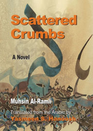 Title: Scattered Crumbs: A Novel, Author: Muhsin Al-ramli