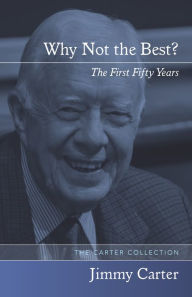 Title: Why Not the Best?: The First Fifty Years, Author: Jimmy Carter