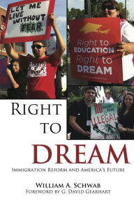 Title: Right to DREAM: Immigration Reform and America's Future, Author: William A. Schwab