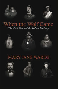 Title: When the Wolf Came: The Civil War and the Indian Territory, Author: Mary Jane Warde