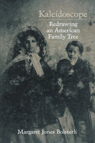 Title: Kaleidoscope: Redrawing an American Family Tree, Author: Margaret Jones Bolsterli