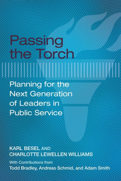 Passing the Torch: Planning for the Next Generation of Leaders in Public Service