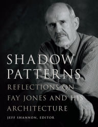 Title: Shadow Patterns: Reflections on Fay Jones and His Architecture, Author: Jeff Shannon