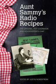 Title: Aunt Sammy's Radio Recipes: The Original 1927 Cookbook and Housekeeper's Chat, Author: Justin Nordstrom