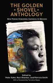Title: The Golden Shovel Anthology: New Poems Honoring Gwendolyn Brooks, Author: Terrance Hayes