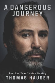 Title: A Dangerous Journey: Inside Another Year in Boxing, Author: Thomas Hauser