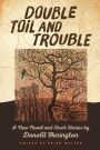 Double Toil and Trouble: A New Novel and Short Stories by Donald Harington