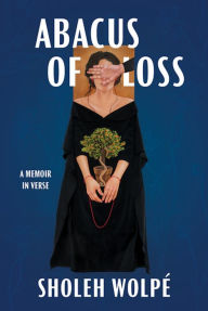 Title: Abacus of Loss: A Memoir in Verse, Author: Sholeh Wolpé