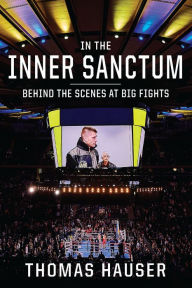 Title: In the Inner Sanctum: Behind the Scenes at Big Fights, Author: Thomas Hauser