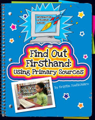 Title: Find Out Firsthand: Using Primary Sources, Author: Kristin Fontichiaro