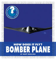 Title: How Does It Fly? Bomber Plane, Author: Matt Mullins