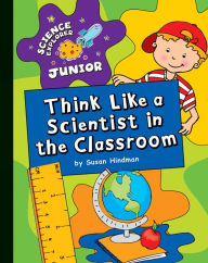 Title: Think Like a Scientist in the Classroom, Author: Susan Hindman