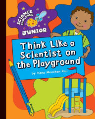 Title: Think Like a Scientist on the Playground, Author: Dana Meachen Rau