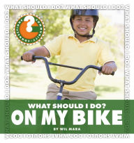 Title: What Should I Do? On My Bike, Author: Wil Mara