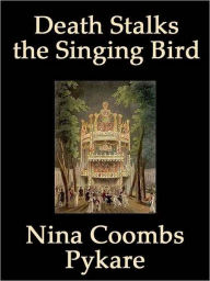 Title: Death Stalks the Singing Bird, Author: Nina Coombs Pykare