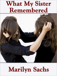 Title: What My Sister Remembered, Author: Marilyn Sachs