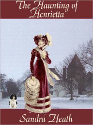 Title: The Haunting of Henrietta, Author: Sandra Heath