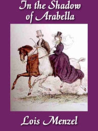 Title: In the Shadow of Arabella, Author: Lois Menzel