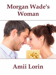 Title: Morgan Wade's Woman, Author: Amii Lorin
