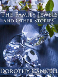Title: The Family Jewels and Other Stories, Author: Dorothy Cannell