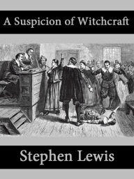 Title: A Suspicion of Witchcraft, Author: Stephen Lewis