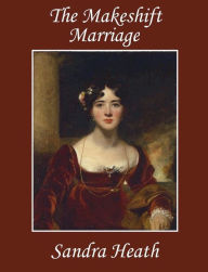 Title: The Makeshift Marriage, Author: Sandra Heath