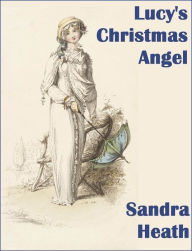 Title: Lucy's Christmas Angel, Author: Sandra Heath