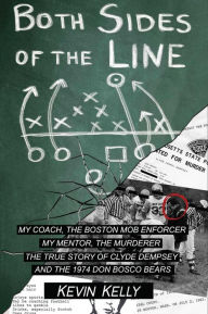 Title: Both Sides of the Line: A Coach and a Mob Enforcer, a Mentor and a Murderer: The True Story of Clyde Dempsey, Author: Kevin Kelly