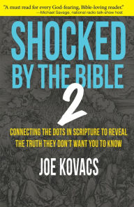 Title: Shocked by the Bible 2: Connecting the dots in Scripture to reveal the truth they don't want you to know, Author: Joe Kovacs