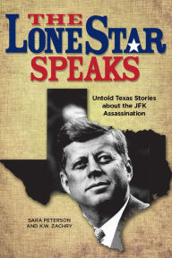 Online books to download pdf The Lone Star Speaks: Untold Texas Stories About the JFK Assassination 9781610881920  in English by K.W. Zachry, Sara Peterson