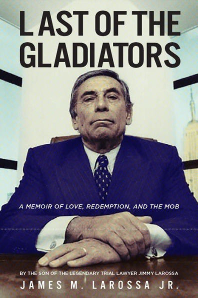 Last of the Gladiators: A Memoir Love, Redemption, and Mob