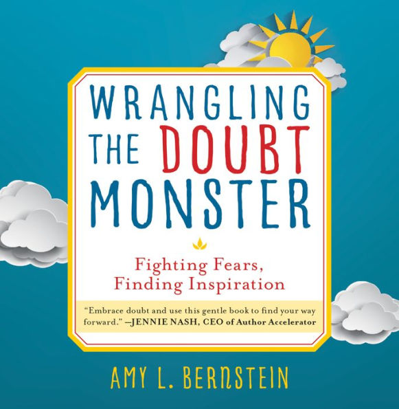 Wrangling the Doubt Monster: Fighting Fears, Finding Inspiration