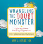 Wrangling the Doubt Monster: Fighting Fears, Finding Inspiration