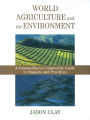 World Agriculture and the Environment: A Commodity-By-Commodity Guide To Impacts And Practices