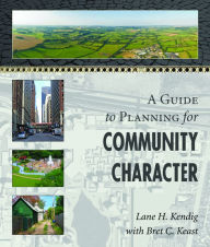 Title: A Guide to Planning for Community Character, Author: Lane H. Kendig