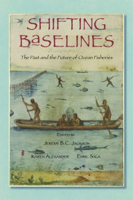 Title: Shifting Baselines: The Past and the Future of Ocean Fisheries, Author: Jeremy B.C. Jackson