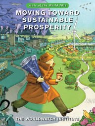 Title: State of the World 2012: Moving Toward Sustainable Prosperity / Edition 2, Author: The Worldwatch Institute